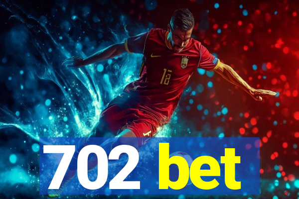 702 bet